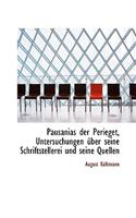 Pausanias Der Perieget, Untersuchungen Uber Seine Schriftstellerei Und Seine Quellen