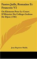 Fastes Juifs, Romains Et Francois V2: Ou Elemens Pour Le Cours D'Histoire Du College-Godran de Dijon (1782)