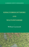 Kirkcudbrightshire and Wigtownshire: (Cambridge County Geographies)