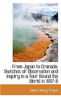 From Japan to Granada: Sketches of Observation and Inquiry in a Tour Round the World in 1887-8