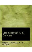 Life Story of R. S. Duncan