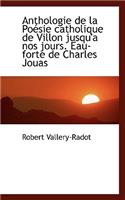 Anthologie de La Po Sie Catholique de Villon Jusqu'a Nos Jours. Eau-Forte de Charles Jouas: (English)