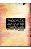 Last Lectures; Being the Lowell Lectures, 1914, and Three Lectures Delivered at the Royal Institutio