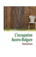 L'Occupation Austro-Bulgare: (French)