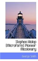 Stephen Hislop [Microform] Pioneer Missionary: (English)