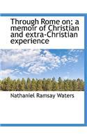 Through Rome On; A Memoir of Christian and Extra-Christian Experience