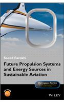 Future Propulsion Systems and Energy Sources in Sustainable Aviation: (Aerospace Series)