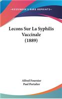 Lecons Sur La Syphilis Vaccinale (1889)