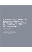 A Digested Abridgement and Comparative View of the Statute Law in England and Ireland to the Year 1811, Inclusive Volume 2: (English)
