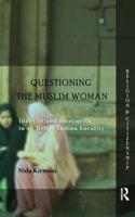 Questioning The Muslim Woman: Identity and Insecurity in an Urban Indian Locality