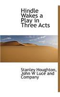 Hindle Wakes a Play in Three Acts