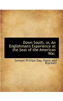 Down South, Or, an Englishman's Experience at the Seat of the American War.