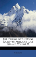 The Journal of the Royal Society of Antiquaries of Ireland, Volume 31