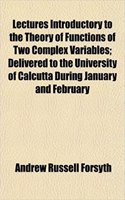 Lectures Introductory to the Theory of Functions of Two Complex Variables; Delivered to the University of Calcutta During January and February: (English)