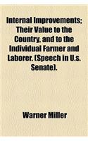 Internal Improvements; Their Value to the Country, and to the Individual Farmer and Laborer. (Speech in U.S. Senate).