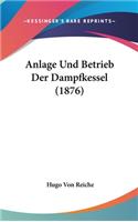 Anlage Und Betrieb Der Dampfkessel (1876)