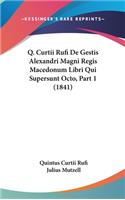Q. Curtii Rufi de Gestis Alexandri Magni Regis Macedonum Libri Qui Supersunt Octo, Part 1 (1841)