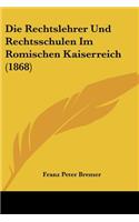 Rechtslehrer Und Rechtsschulen Im Romischen Kaiserreich (1868)