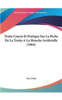 Traite Concis Et Pratique Sur La Peche de La Truite a la Mouche Artificielle (1864)