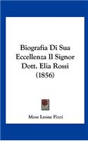 Biografia Di Sua Eccellenza Il Signor Dott. Elia Rossi (1856)