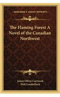 Flaming Forest a Novel of the Canadian Northwest