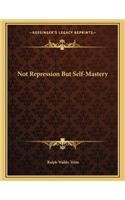 Not Repression But Self-Mastery