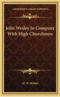 John Wesley in Company with High Churchmen