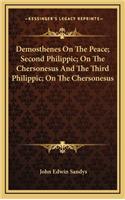 Demosthenes on the Peace; Second Philippic; On the Chersonesus and the Third Philippic; On the Chersonesus