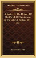A Sketch Of The History Of The Parish Of The Advent, In The City Of Boston, 1844-1894