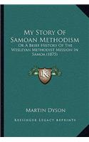My Story Of Samoan Methodism: Or A Brief History Of The Wesleyan Methodist Mission In Samoa (1875)(English)