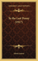 To the Last Penny (1917): (English)