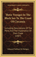 Three Voyages In The Black Sea To The Coast Of Circassia