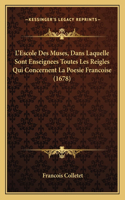 L'Escole Des Muses, Dans Laquelle Sont Enseignees Toutes Les Reigles Qui Concernent La Poesie Francoise (1678)