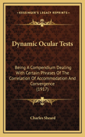 Dynamic Ocular Tests: Being A Compendium Dealing With Certain Phrases Of The Correlation Of Accommodation And Convergence (1917)(English)