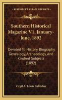 Southern Historical Magazine V1, January-June, 1892: Devoted To History, Biography, Genealogy, Archaeology, And Kindred Subjects (1892)