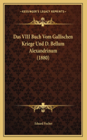 Das VIII Buch Vom Gallischen Kriege Und D. Bellum Alexandrinum (1880)