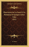 Observations Sur Les Semis Et Les Plantations De Quelques Arbres Utiles (1815)