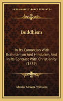 Buddhism: In Its Connexion With Brahmanism And Hinduism, And In Its Contrast With Christianity (1889)
