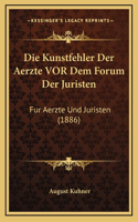 Die Kunstfehler Der Aerzte VOR Dem Forum Der Juristen: Fur Aerzte Und Juristen (1886)