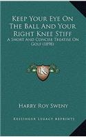 Keep Your Eye On The Ball And Your Right Knee Stiff