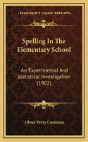 Spelling In The Elementary School: An Experimental And Statistical Investigation (1902)