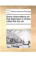 Some observations on that distemper in timber called the dry rot.