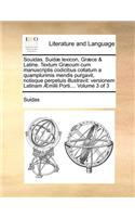 Souidas. Suidæ lexicon, Græce & Latine. Textum Græcum cum manuscriptis codicibus collatum a quamplurimis mendis purgavit, notisque perpetuis illustravit: versionem Latinam Æmilii Porti.... Volume 3 of 3(Latin)