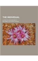 The Individual; A Study of Life and Death