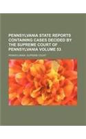 Pennsylvania State Reports Containing Cases Decided by the Supreme Court of Pennsylvania Volume 53