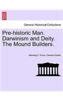 Pre-Historic Man. Darwinism and Deity. the Mound Builders.