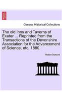 Old Inns and Taverns of Exeter ... Reprinted from the Transactions of the Devonshire Association for the Advancement of Science, Etc. 1880.