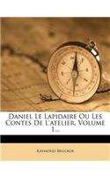 Daniel Le Lapidaire Ou Les Contes de l'Atelier, Volume 1...
