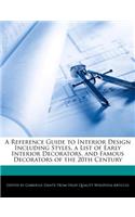 A Reference Guide to Interior Design Including Styles, a List of Early Interior Decorators, and Famous Decorators of the 20th Century