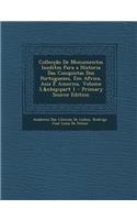 Colleccao de Monumentos Ineditos Para a Historia Das Conquistas DOS Portuguezes, Em Africa, Asia E America, Volume 3, Part 1